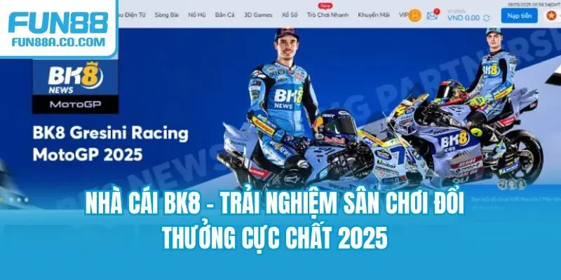 Nhà Cái BK8 - Trải Nghiệm Sân Chơi Đổi Thưởng Cực Chất 2025